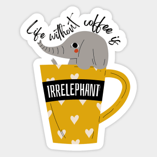 Life Without Coffee is Irrelephant Sticker